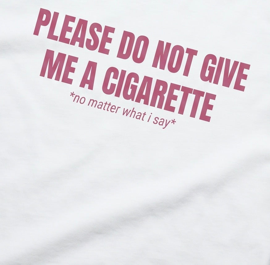 DON'T GIVE ME A CIGARETTE